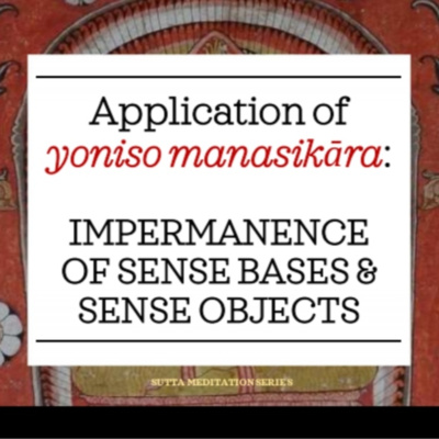 Vesak Poya - APPLICATION OF YONISO MANASIKĀRA: IMPERMANENCE OF SENSE BASES & SENSE OBJECTS episode artwork