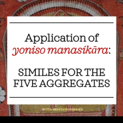 Vesak Poya - APPLICATION OF YONISO MANASIKĀRA: SIMILES FOR THE FIVE AGGREGATES episode artwork