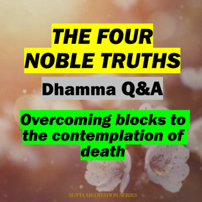ANY ADVICE ON OVERCOMING CHALLENGES WITH MARANASATI MEDITATION? - Dhamma Q&A  episode artwork