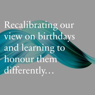 Recalibrating our view on birthdays and learning to honour them differently... episode artwork