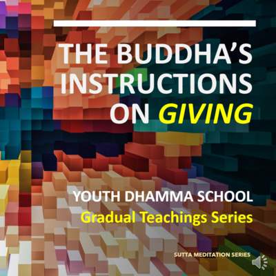 2.0 BUDDHA'S GRADUAL INSTRUCTIONS TO LAY PEOPLE ON GIVING (YOUTH DHAMMA SESSION) episode artwork