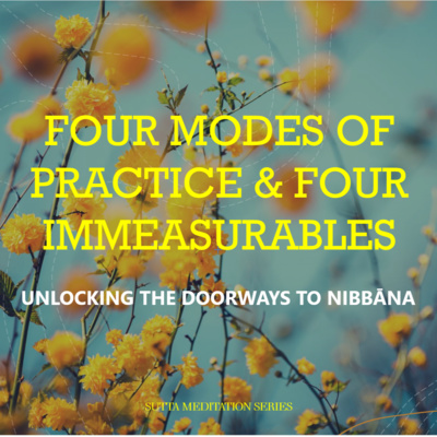 FOUR MODES OF PRACTICE & FOUR IMMEASURABLES - Unlocking the Doorways to Nibbāna episode artwork