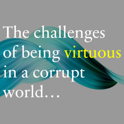 The challenges of being virtuous in a corrupt world... episode artwork