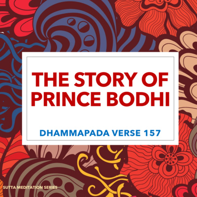 THE STORY OF PRINCE BODHI - Dhammapada Verse 157 episode artwork