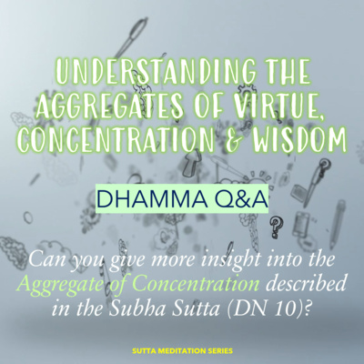 CAN YOU GIVE MORE INSIGHT INTO THE AGGREGATE OF CONCENTRATION DESCRIBED IN THE SUBHA SUTTA? - Dhamma Q&A episode artwork