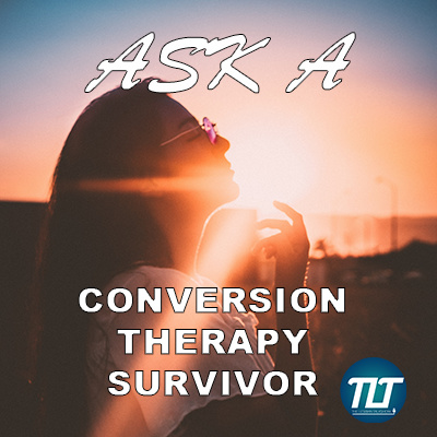 Ask A Conversion Therapy Survivor: The Cold Hard Facts About Conversion Therapy