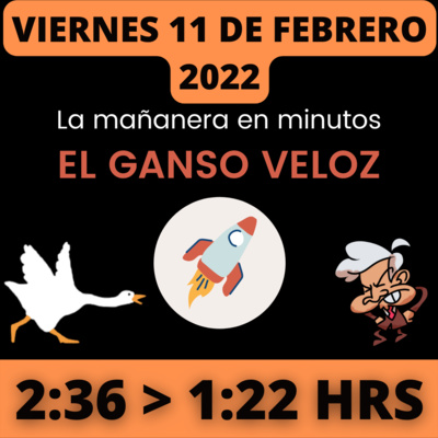 💩🐣 La mañanera en minutos | Viernes 11 de Febrero 2022 | #López | El ganso veloz | #Mañanera | De 2:36 a 1:22. episode artwork