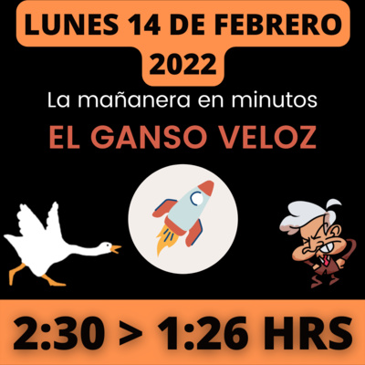 💩🐣 La mañanera en minutos | Lunes 14 de Febrero 2022 | #López | El ganso veloz | #Mañanera | De 2:30 a 1:26. episode artwork