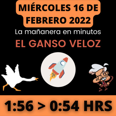 💩🐣 La mañanera en minutos | Miércoles 16 de Febrero 2022 | #López | El ganso veloz | #Mañanera | De 1:56 a 0:54. episode artwork