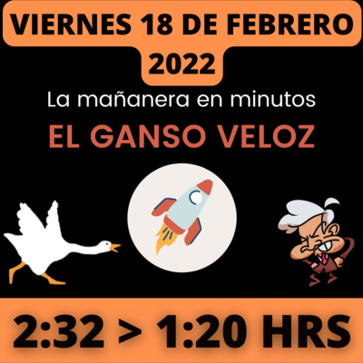 💩🐣 La mañanera en minutos | Viernes 18 de Febrero 2022 | #López | El ganso veloz | #Mañanera | De 2:32 a 1:20. episode artwork