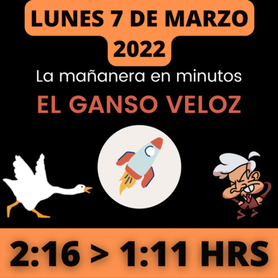 💩🐣 La mañanera en minutos | Lunes 7 de Marzo 2022 | #López | El ganso veloz | #Mañanera | De 2:16 a 1:11. episode artwork