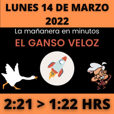 💩🐣 La mañanera en minutos | Lunes 14 de Marzo 2022 | #López | El ganso veloz | #Mañanera | De 2:21 a 1:22. episode artwork