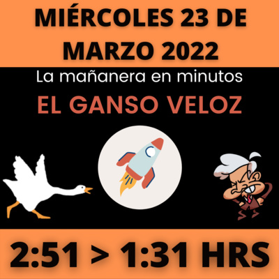 💩🐣 La mañanera en minutos | Miércoles 23 de Marzo 2022 | #López | El ganso veloz | #Mañanera | De 2:51 a 1:31. episode artwork