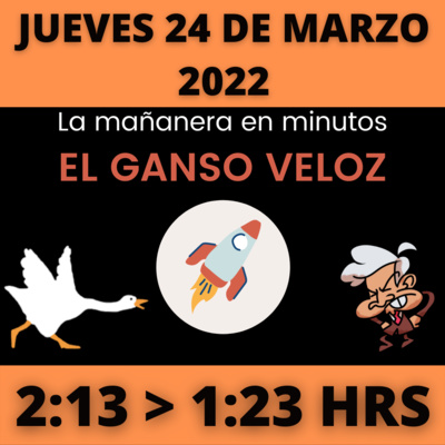 💩🐣 La mañanera en minutos | Jueves 24 de Marzo 2022 | #López | El ganso veloz | #Mañanera | De 2:13 a 1:23. episode artwork