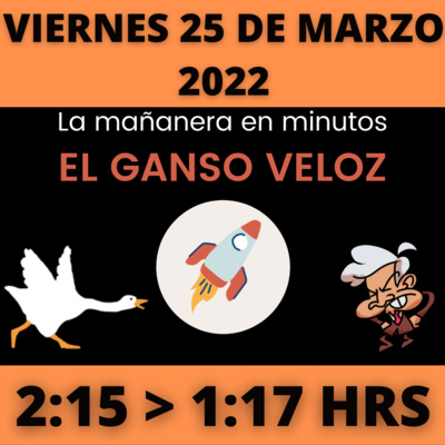 💩🐣 La mañanera en minutos | Viernes 25 de Marzo 2022 | #López | El ganso veloz | #Mañanera | De 2:15 a 1:17. episode artwork