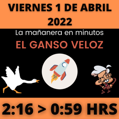 💩🐣 La mañanera en minutos | Viernes 1 de abril 2022 | #López | El ganso veloz | #Mañanera | De 2:16 a 0:59. episode artwork