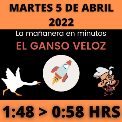 💩🐣 La mañanera en minutos | Martes 5 de abril 2022 | #López | El ganso veloz | #Mañanera | De 1:48 a 0:58. episode artwork