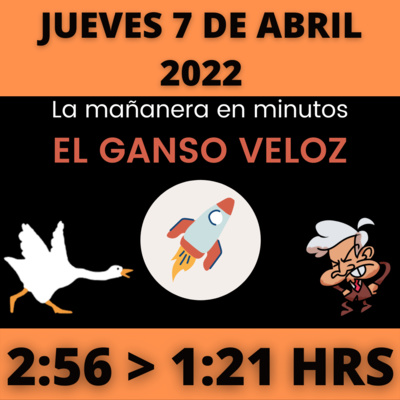 💩🐣 La mañanera en minutos | Jueves 7 de abril 2022 | #López | El ganso veloz | #Mañanera | De 2:56 a 1:21. episode artwork