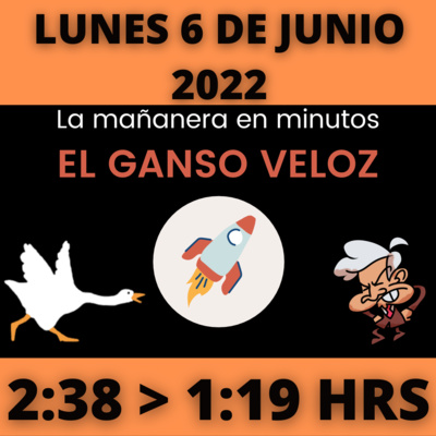 💩🐣 La mañanera en minutos | Lunes 6 de junio 2022 | #López | El ganso veloz | #Mañanera | De 2:38 a 1:19. episode artwork