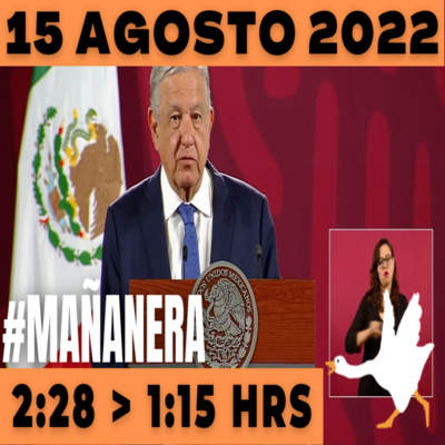 💩🐣  La mañanera en minutos | Mañanera Lunes 15 de Agosto 2022 | El ganso veloz | De 2:28 a 1:15. episode artwork