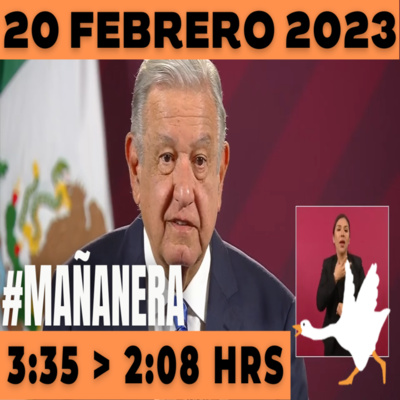 💩🐣 Conferencia de prensa matutina Lunes 20 de Febrero 2023 Presidente AMLO de 3:35 a 2:08. episode artwork
