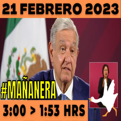 💩🐣 Conferencia de prensa matutina Martes 21 de Febrero 2023 Presidente AMLO de 3:00 a 1:53. episode artwork