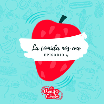 EP 4 - La comida nos une  episode artwork