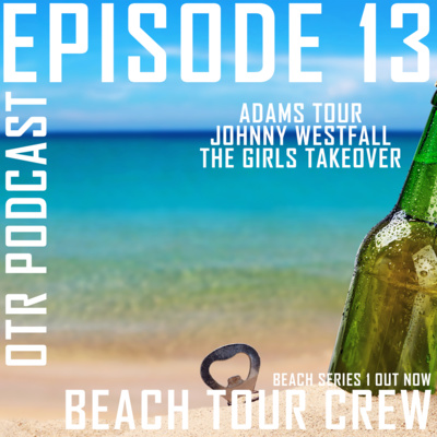 The OTR Podcast #13 (Beach Tour) Johnny Westfall, Adam Calvert, Paige Hardwick, Sara Harless