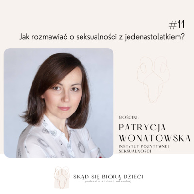 Jak rozmawiać o seksualności z jedenastolatkiem? - Patrycja Wonatowska (Instytut Pozytywnej Seksualności)