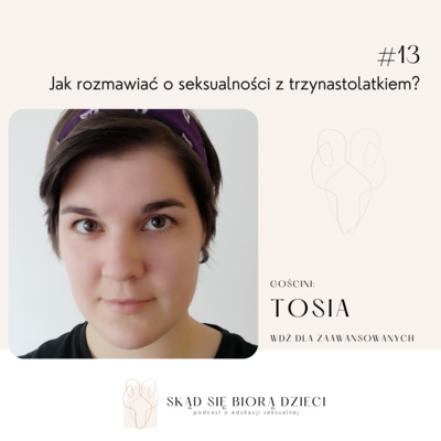 Jak rozmawiać o seksualności z trzynastolatkiem? - Tosia (WDŻ dla zaawansowanych)