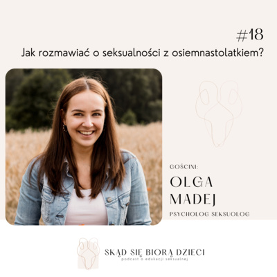 Jak rozmawiać o seksualności z osiemnastolatką? - Olga Madej (Psycholog.Seksuolog)