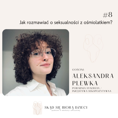 Jak rozmawiać o seksualności z ośmiolatką? - Aleksandra Plewka (Poradnia Synergia/Inicjatywa Sekspozytywna)