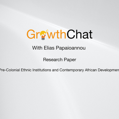 A Chat with Elias Papaioannou on Pre-Colonial Ethnic Institutions and Contemporary African Development