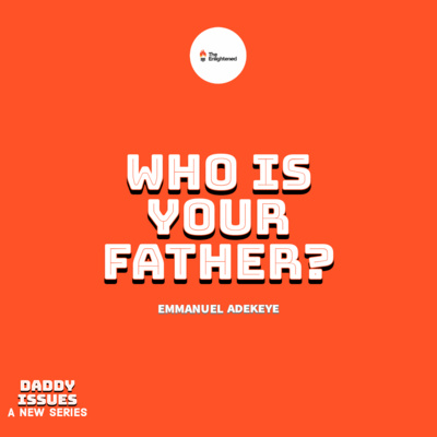 WHO IS YOUR FATHER? — DADDY ISSUES I — EMMANUEL ADEKEYE episode artwork