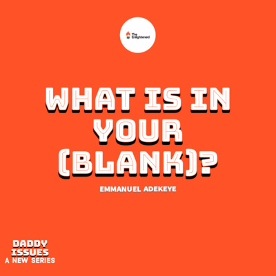 WHAT IS IN YOUR [BLANK]? — DADDY ISSUES II — EMMANUEL ADEKEYE  episode artwork
