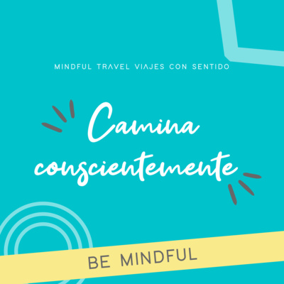 Be Mindful ꕤ Camina conscientemente (práctica informal mindfulness)