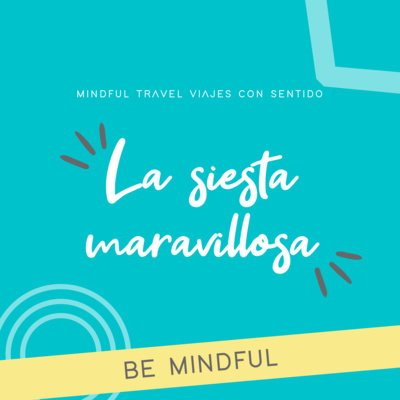 Be Mindful ꕤ La siesta maravillosa