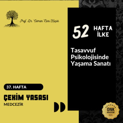 Tasavvuf Psikolojisinde Yaşama Sanatı Prof. Dr. Osman Nuri Küçük - 52 Hafta 52 İlke