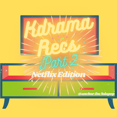EP#10: Kdrama Recs Part 2: Netflix Edition!