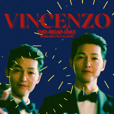 EP#19: Vincenzo Chit-Recap-Chat Episodes 11&12