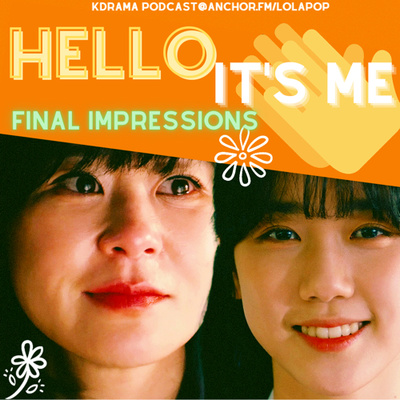 EP#22: Hello, It’s Me! Final Impressions!