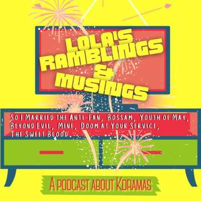 EP#27: Lola's Ramblings & Musings: So I Married the Anti-Fan, Bossam: Steal the Fate, Youth of May, Beyond Evil, Mine, Oh My Ladylord, Baeksang Awards, Doom at Your Service, The Sweet Blood