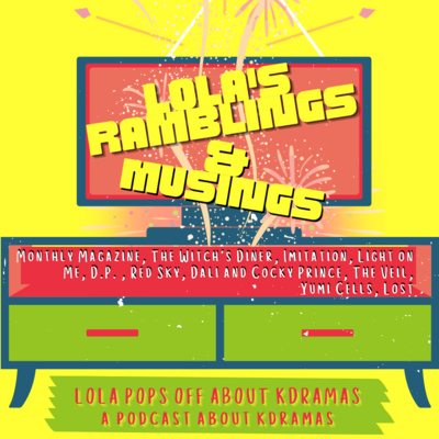 (S2) EP#14: Lola's Ramblings & Musings: Monthly Magazine, The Witch's Diner, Imitation, Light on Me, D.P., Red Sky, Dali and Cocky Prince, The Veil, Yumi's Cells, Lost