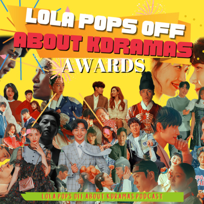 (S2) EP#27: Lola Pops Off about Kdramas Awards/ Lola's Poppin' Kdrama Awards (Video Version)