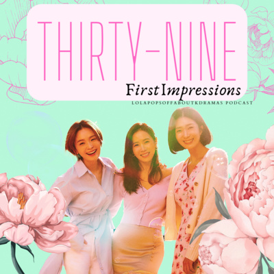 (S2) EP#32: Thirty-Nine First Impressions