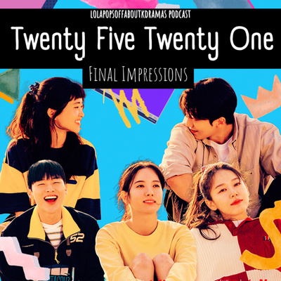 (S2) EP#39: Twenty-Five Twenty-One Final Impressions