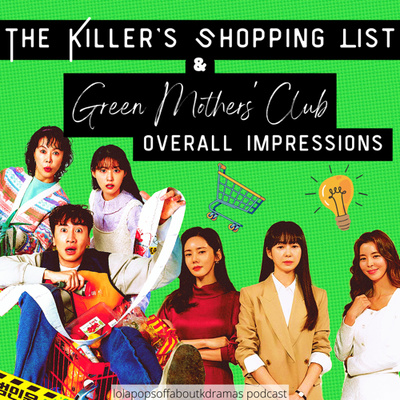 (S2) EP#46: Green Mothers’ Club and The Killer’s Shopping List Overall Impressions