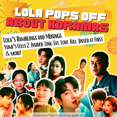 (S2) EP#49: Lola’s Ramblings and Musings: Yumi’s Cells 2, Insider, Link, Jinxed At First, and more!