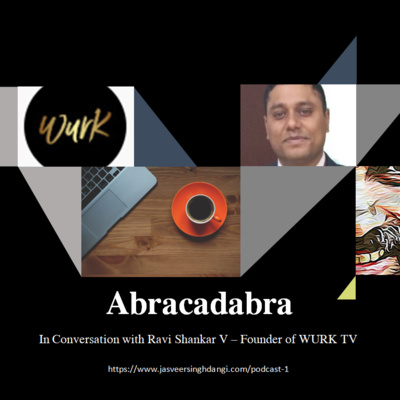 Abracadabra Podcast - Chit Chatting with Ravi Shankar, Founder of WURKTV