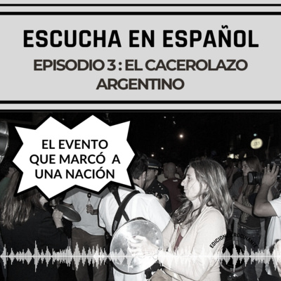 Ep.3 | El cacerolazo argentino. Ep.3 | El cacerolazo argentino.